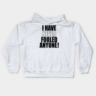 I have never fooled anyone! Kids Hoodie